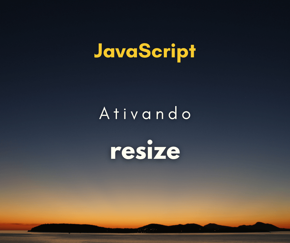 Como ativar o evento resize com JavaScript Hora de Codar