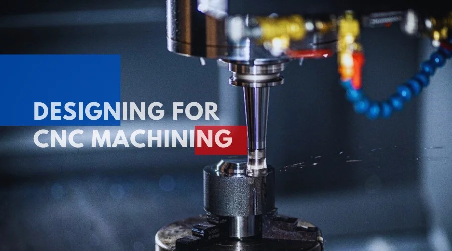 Designing for CNC Machining Guidelines for Optimal Part