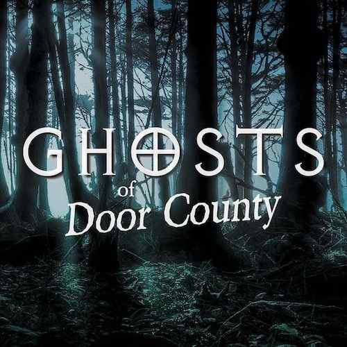 “Ghosts of Door County” film to premiere at Sturgeon Bay