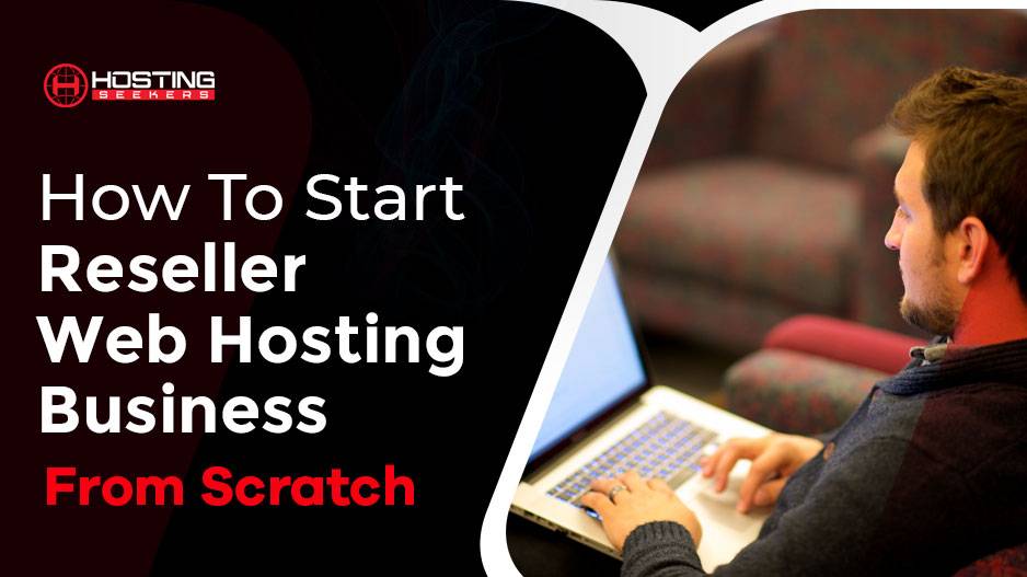 How To Start A Reseller Web Hosting Business From Scratch Information