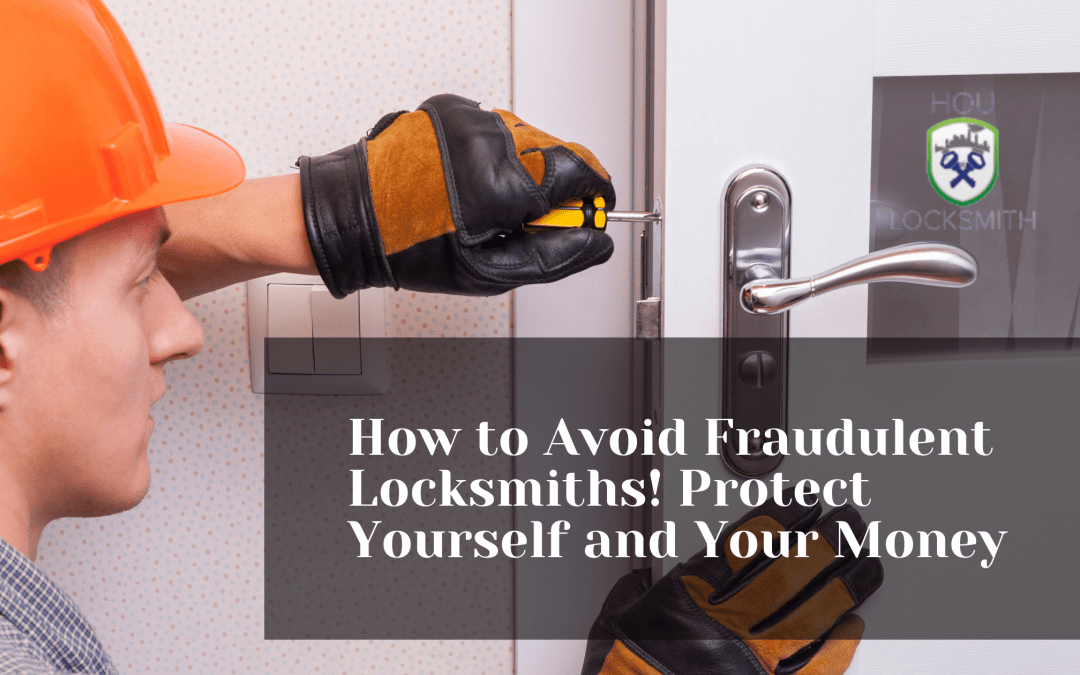 Secure Your Safety Tips to Avoid Fraudulent Locksmiths HouLocksmith