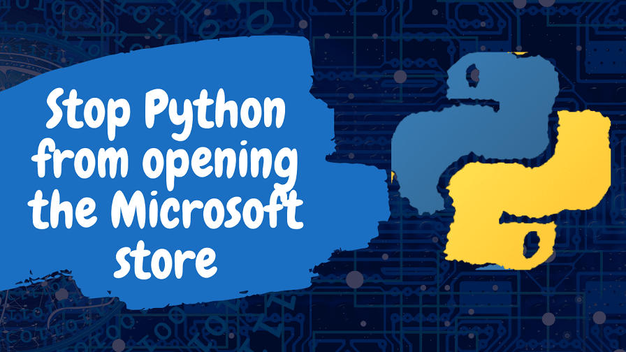 How to Stop Python from opening the Microsoft store? H2S Media