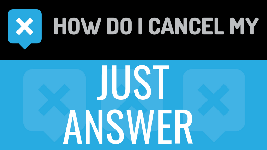 How Do I Cancel My Just Answer How Do I Cancel My
