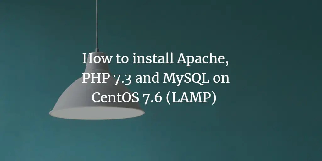 How to install Apache, PHP 7.3 and MySQL on CentOS 7.6 (LAMP)