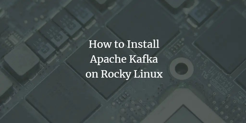 How to Install Apache Kafka on Rocky Linux