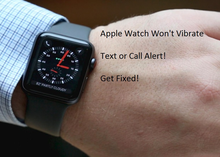 Apple Watch Won’t Vibrate When I Get a Text Message or Receiving Call