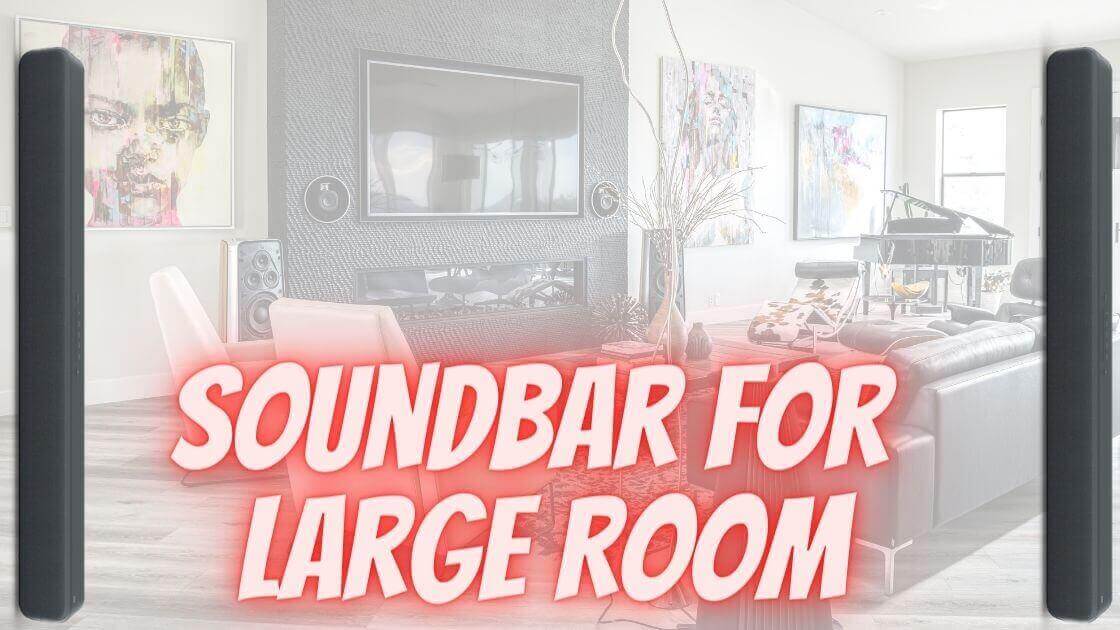 4 Best Soundbars for Large Room in 2024