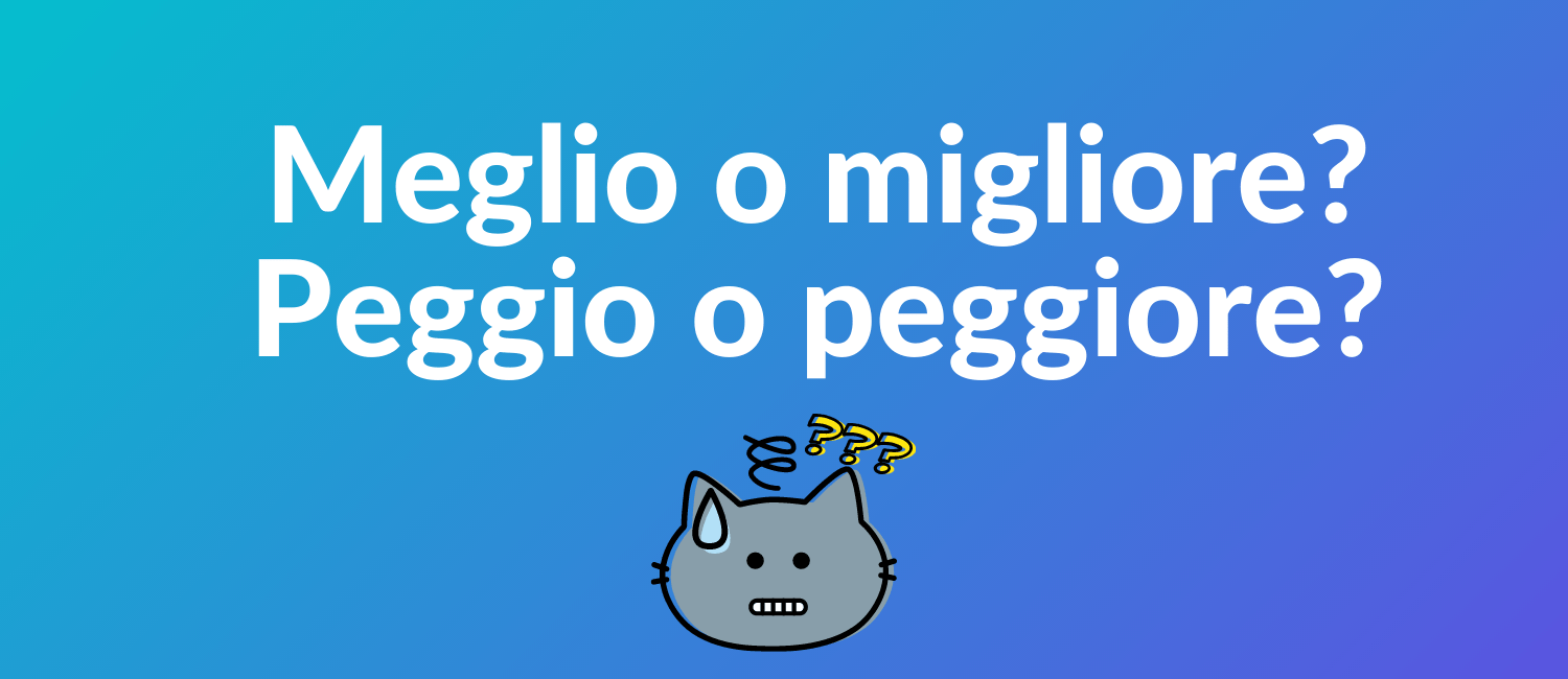 MEGLIO O MIGLIORE? PEGGIO O PEGGIORE? HowToMammaMia
