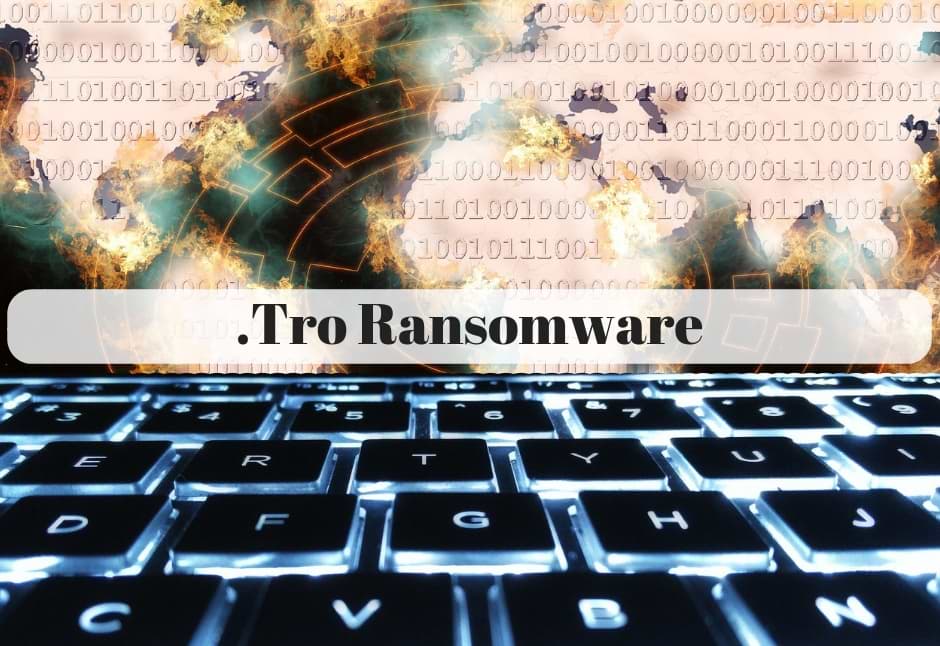 .Tro Ransomware Protection Guide and Removal Tool