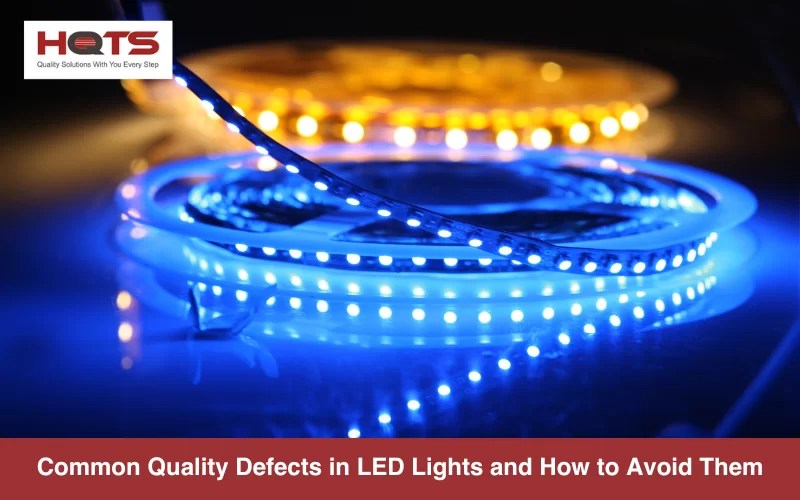LED Quality Inspections How to detect and avoid common deffects HQTS