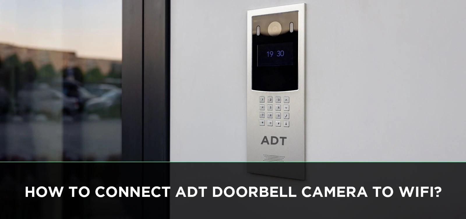 How to Connect ADT Doorbell Camera to WiFi? HSforme