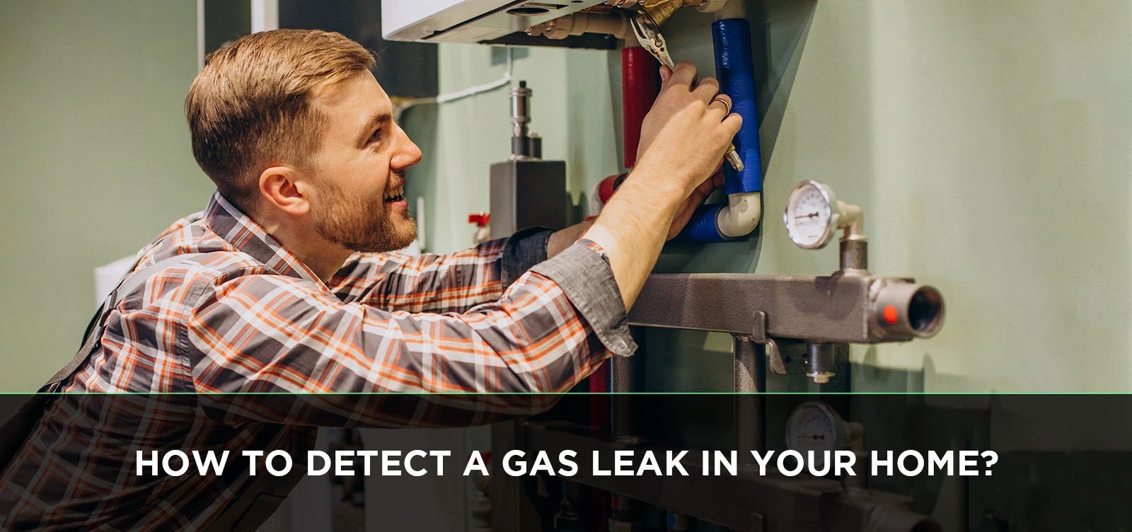 How to Detect a Gas Leak in Your Home?