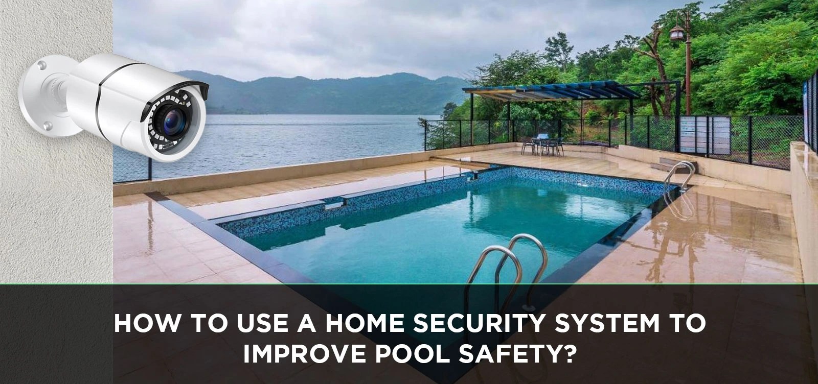 How to Use a Home Security System to Improve Pool Safety?