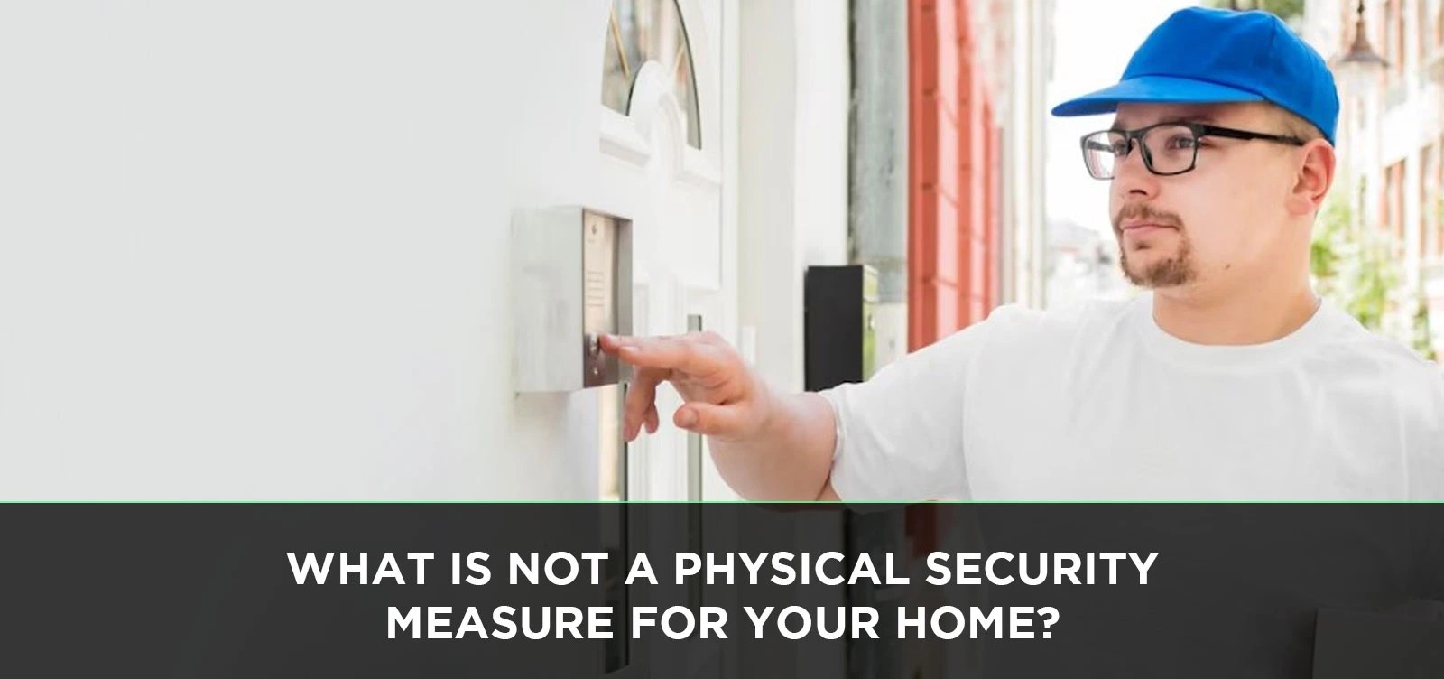 What is not a Physical Security Measure for Your Home?
