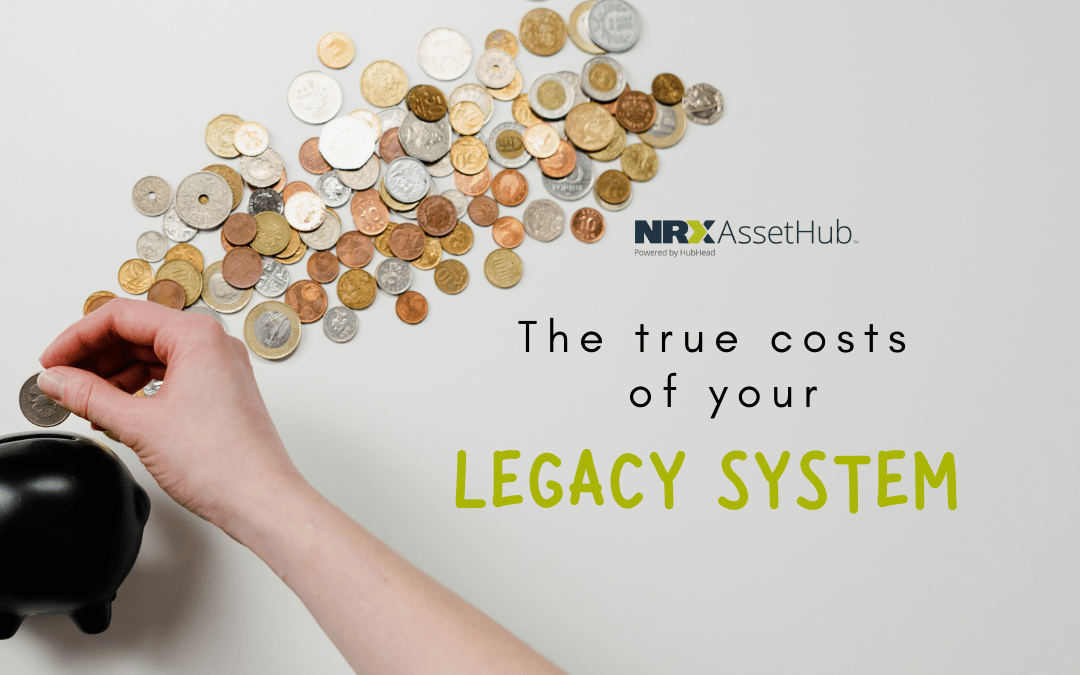 The True Costs of your Legacy Systems NRX AssetHub