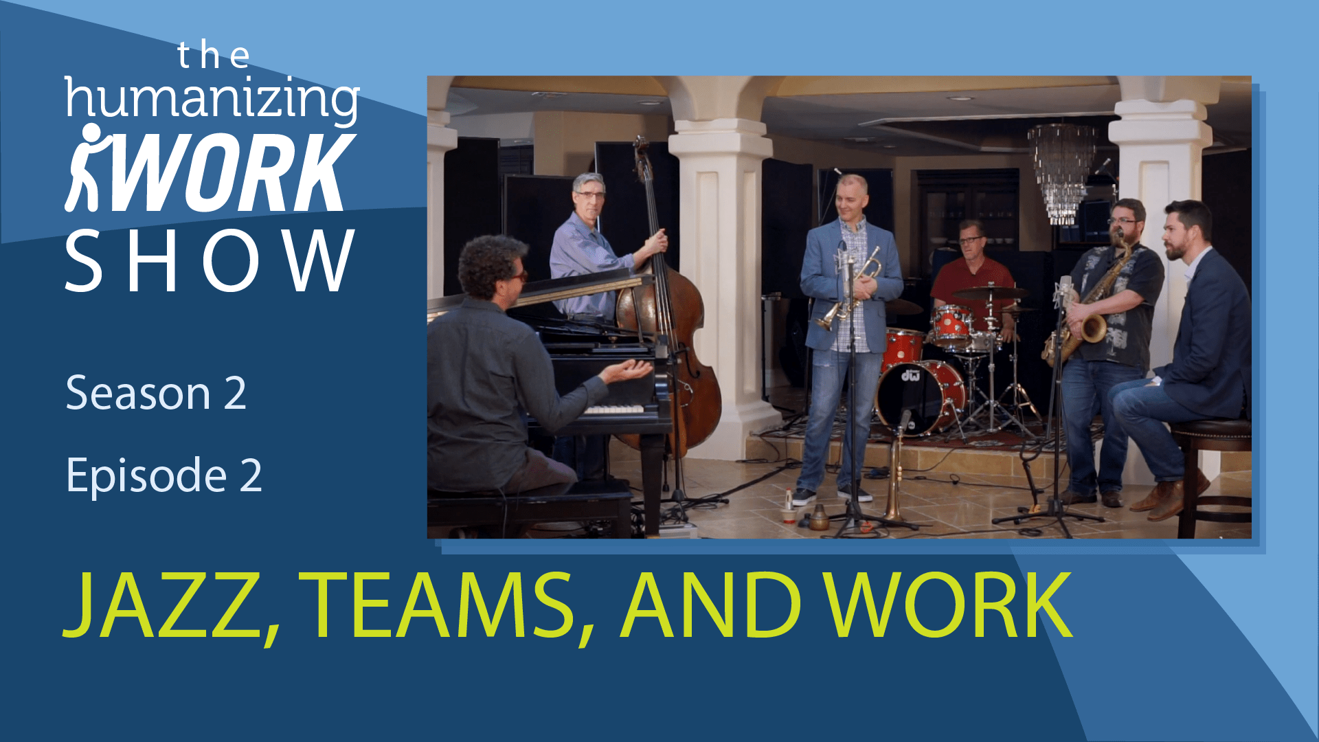 Season 2 Episode 2 Jazz, Teams, and Work Humanizing Work