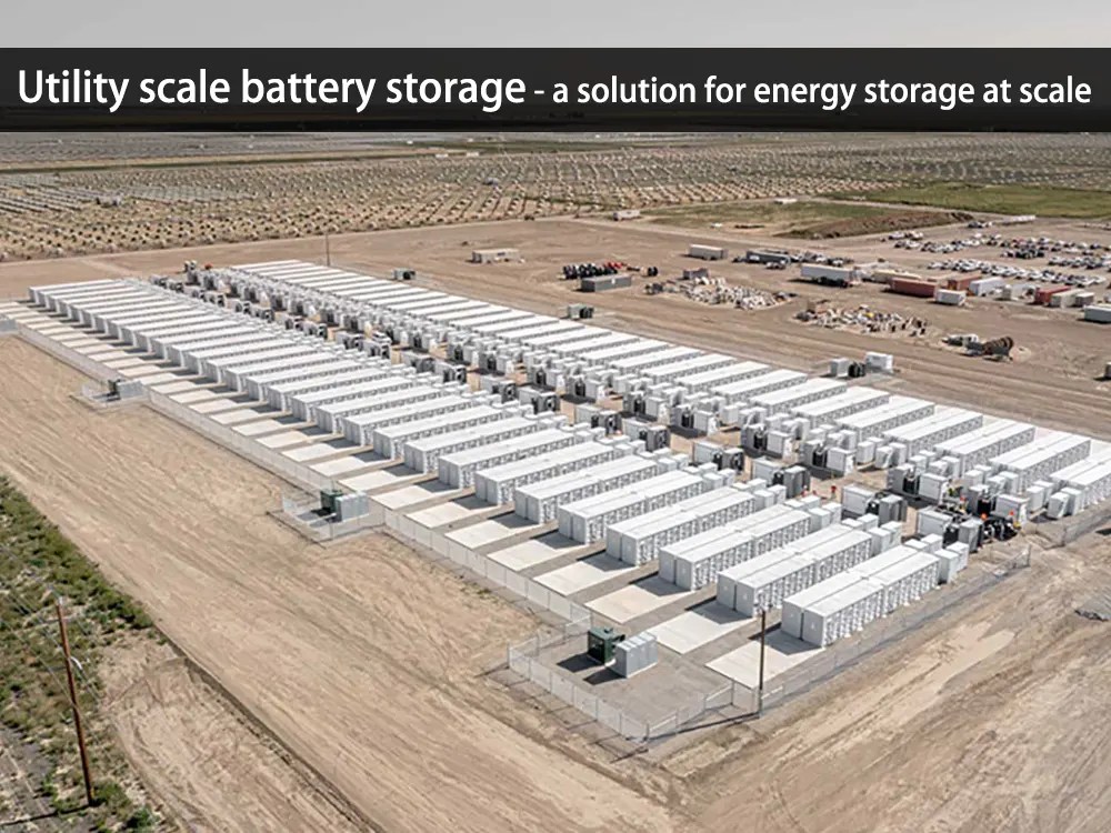 Utility scale battery storage a solution for energy storage at scale
