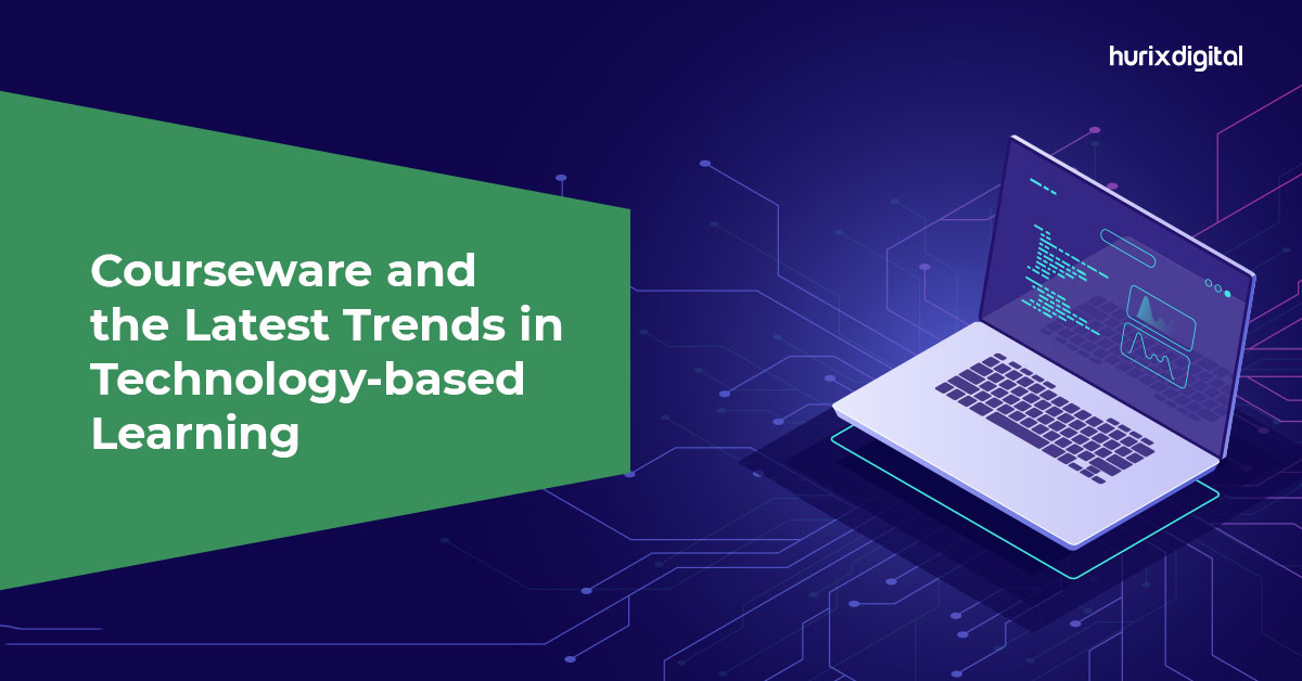 Latest Trends in Technologybased Learning Courseware Hurix Digital