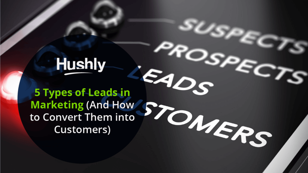 5 Types of Leads in Marketing (And How to Convert Them into Customers)