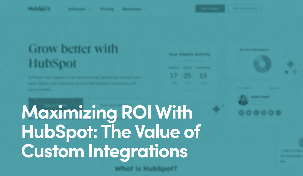 Maximizing ROI With HubSpot The Value of Custom Integrations
