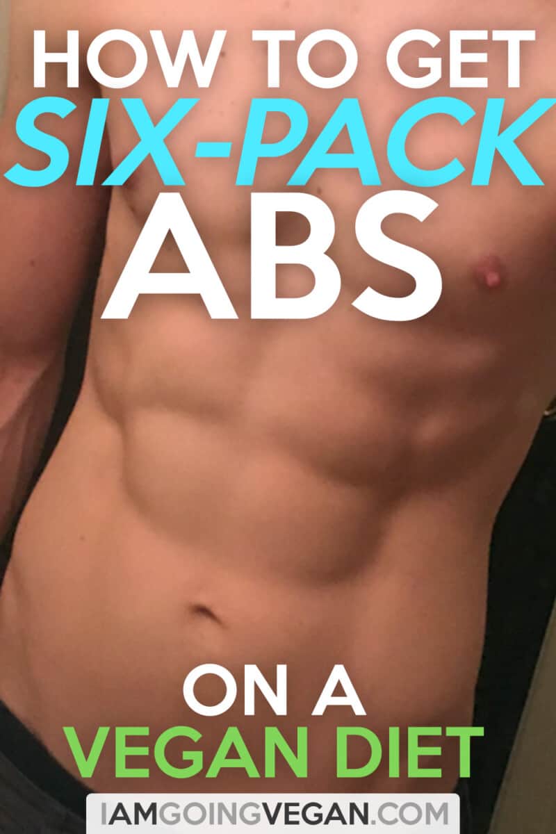 How to Get SixPack Abs with a Vegan Diet I Am Going Vegan