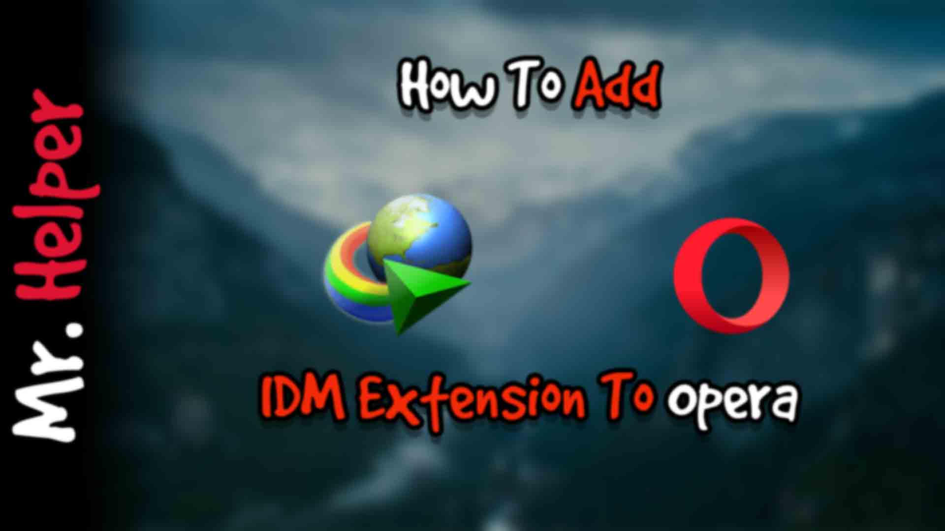 Adds download with idm context menu item for links, adds download. How To Add Idm Extension To Opera Mr Helper