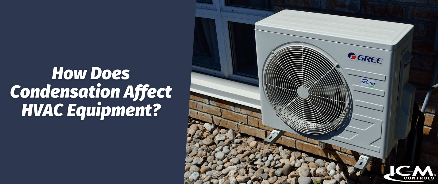 How Does Condensation Affect HVAC Equipment? ICM Controls