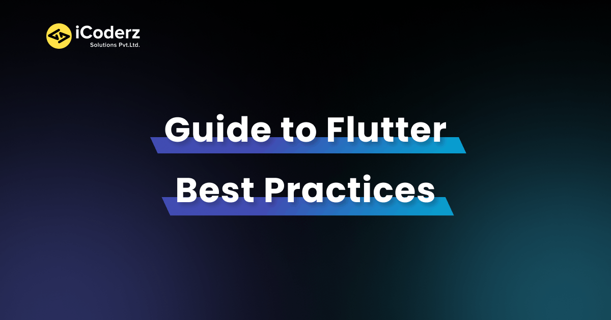 Flutter Best Practices to Follow in 2023 iCoderz