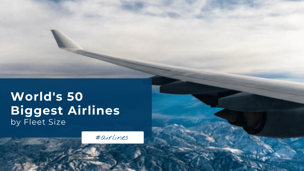 The World's 50 Biggest Airlines by Fleet Size (After Corona)
