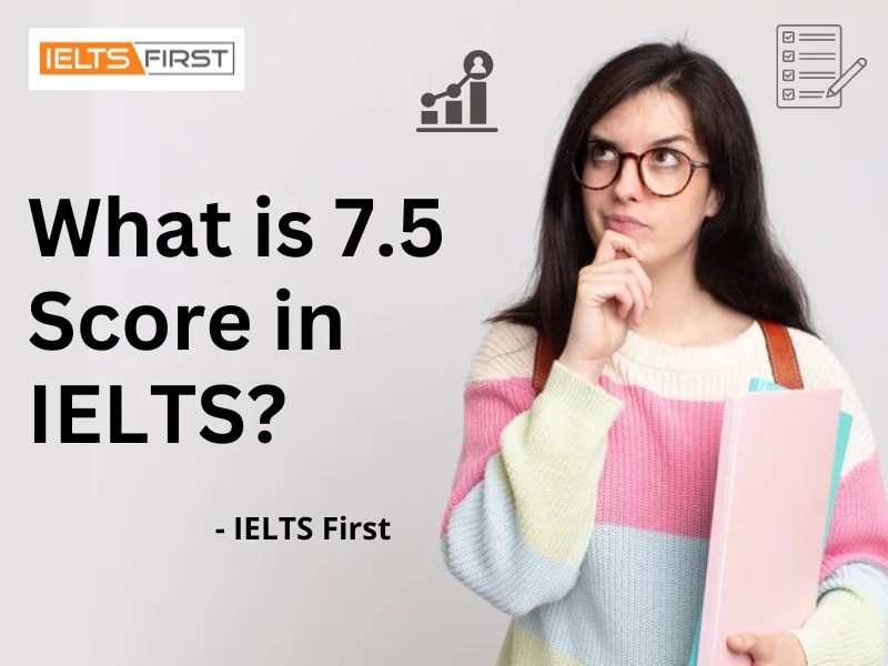 What is 7.5 Score in IELTS?