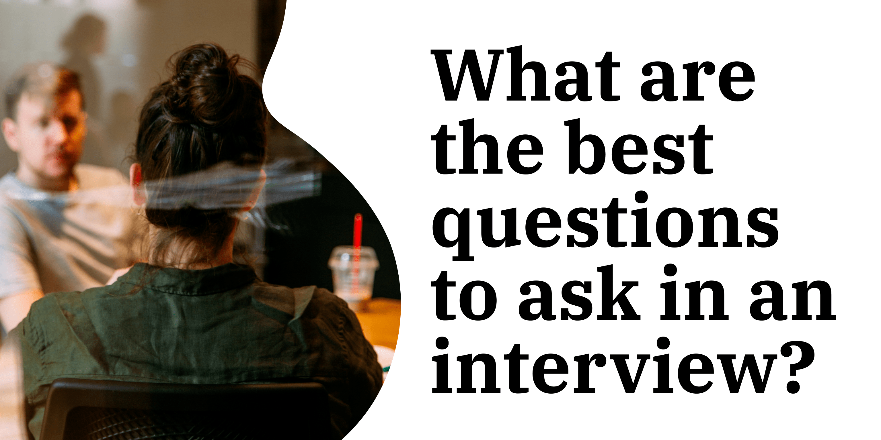 What are the best questions to ask in an interview? I Future