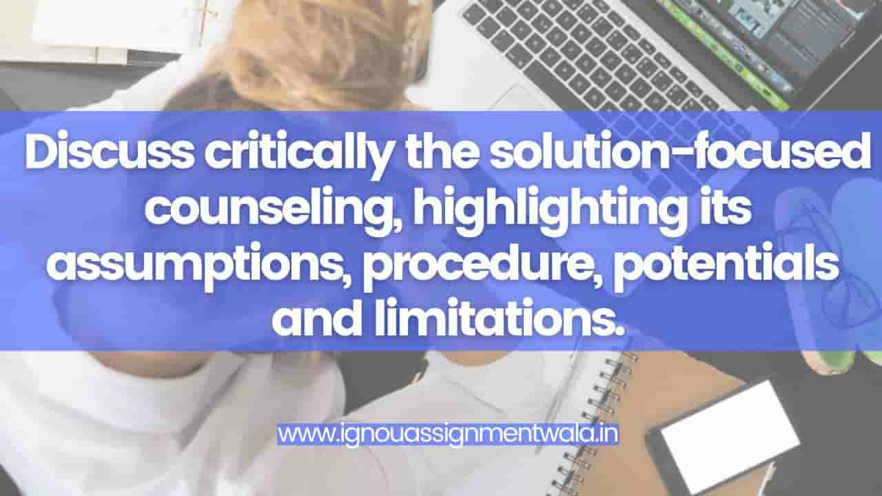 Discuss critically the solutionfocused counseling, highlighting its