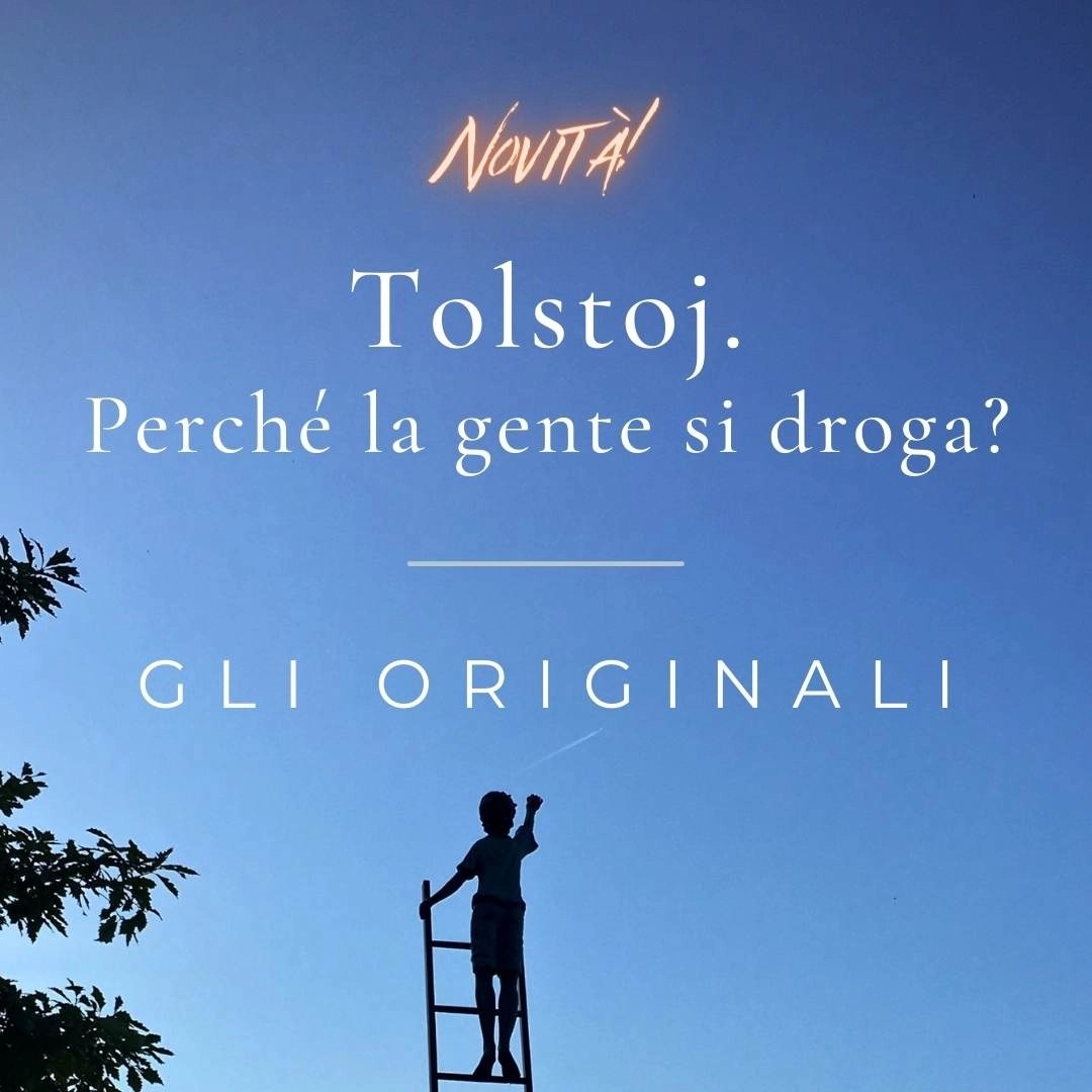 GLI ORIGINALI Tolstoj. Perché la gente si droga? Igor Sibaldi