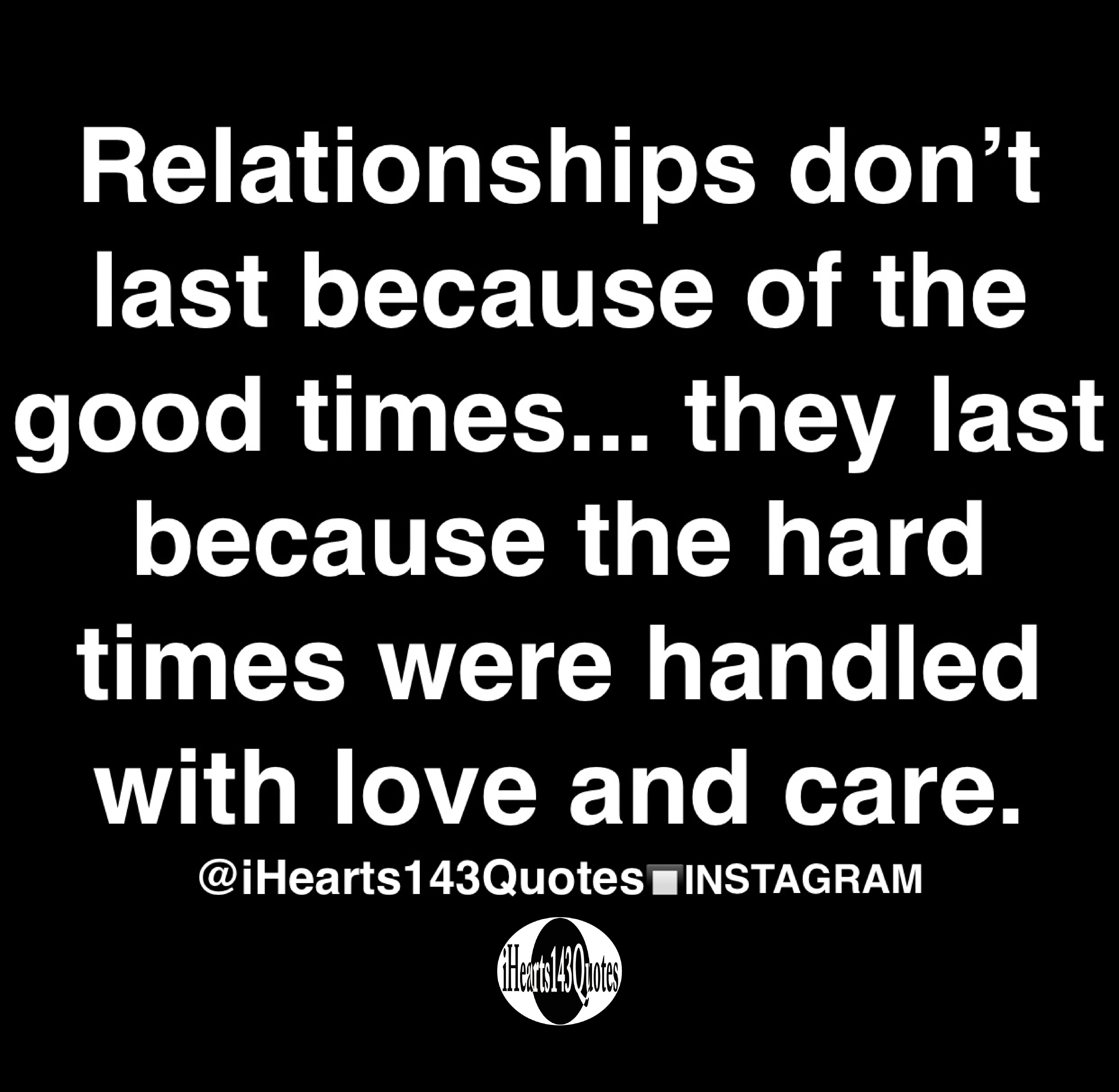 Relationships don’t last because of the good times... they last because