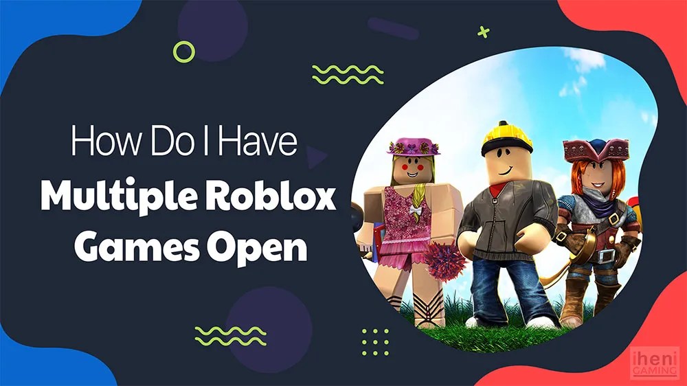 Easy Ways to Open Multiple Roblox Games