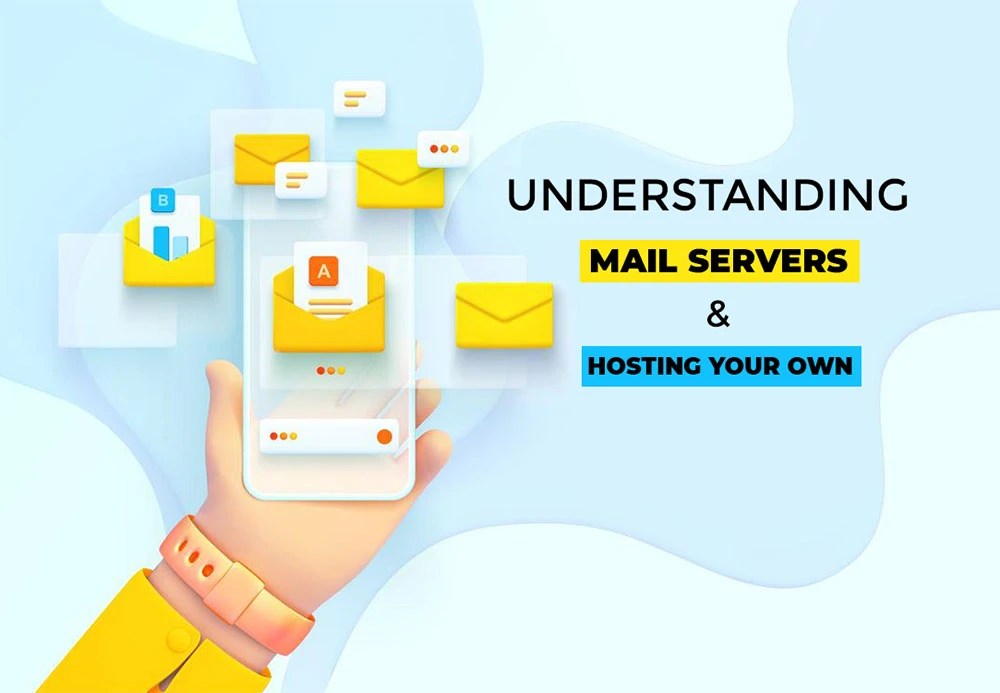 Understanding Mail Servers and Hosting Your Own
