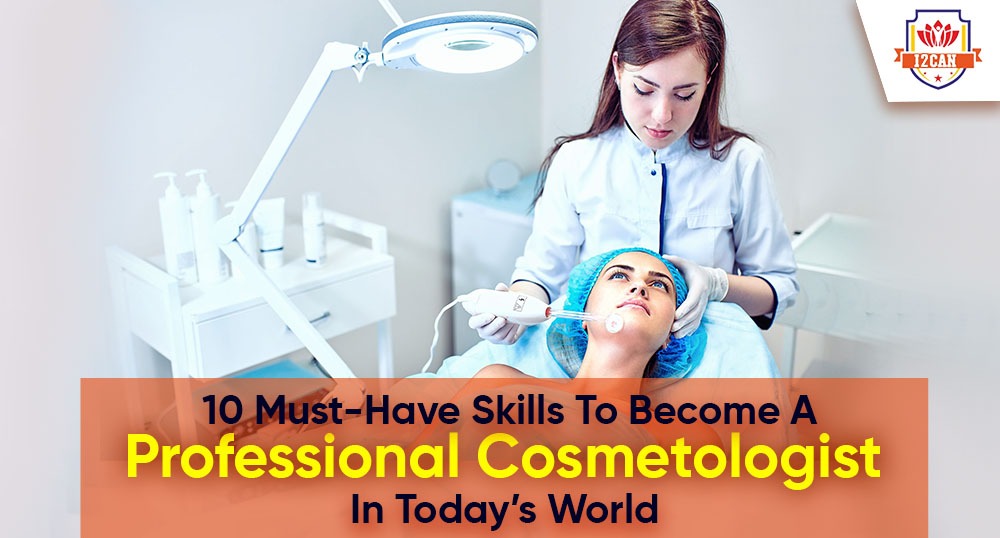 10 musthave skills to a professional cosmetologist in today’s