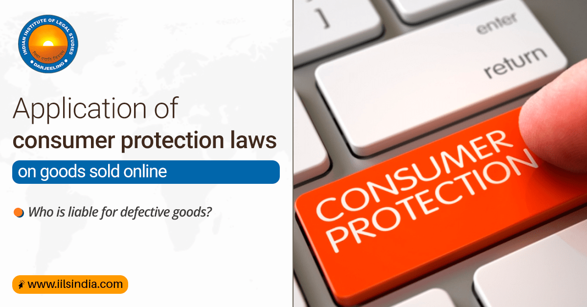 APPLICATION OF CONSUMER PROTECTION LAWS ON GOODS SOLD ONLINE WHO IS