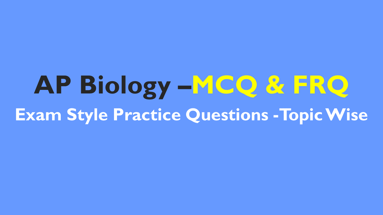 AP Biology- Exam Style Practice Questions with Answer-Topic Wise-MCQ