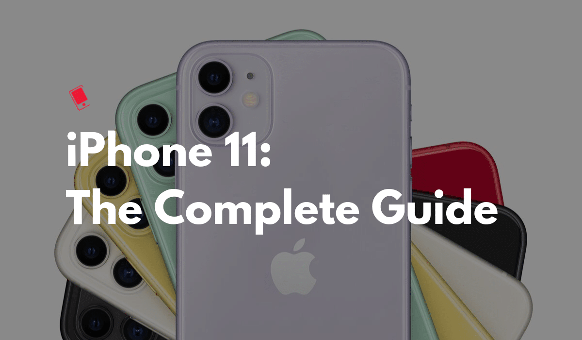 Iphone 11 Complete Guide To Apples New Midlevel Iphone Iphone