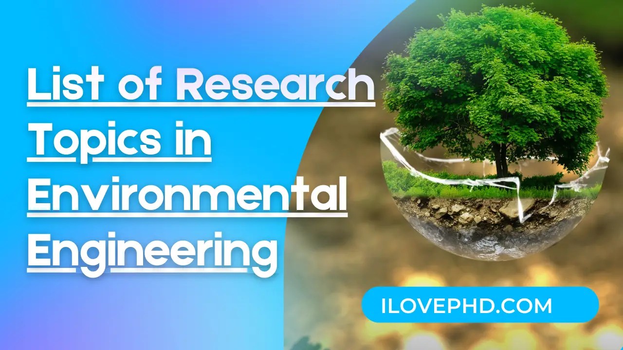 List of Research Topics in Environmental Engineering iLovePhD