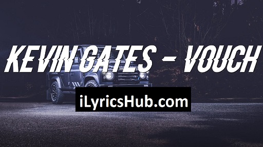 Vouch Lyrics Kevin Gates » iLyricsHub