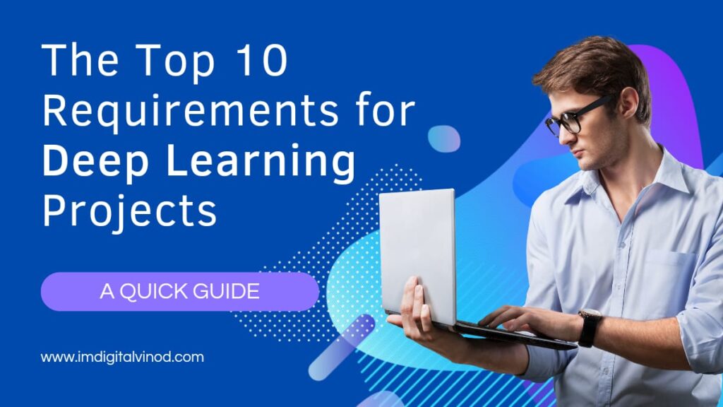 The top 10 requirements for Deep Learning Projects imdigitalvinod