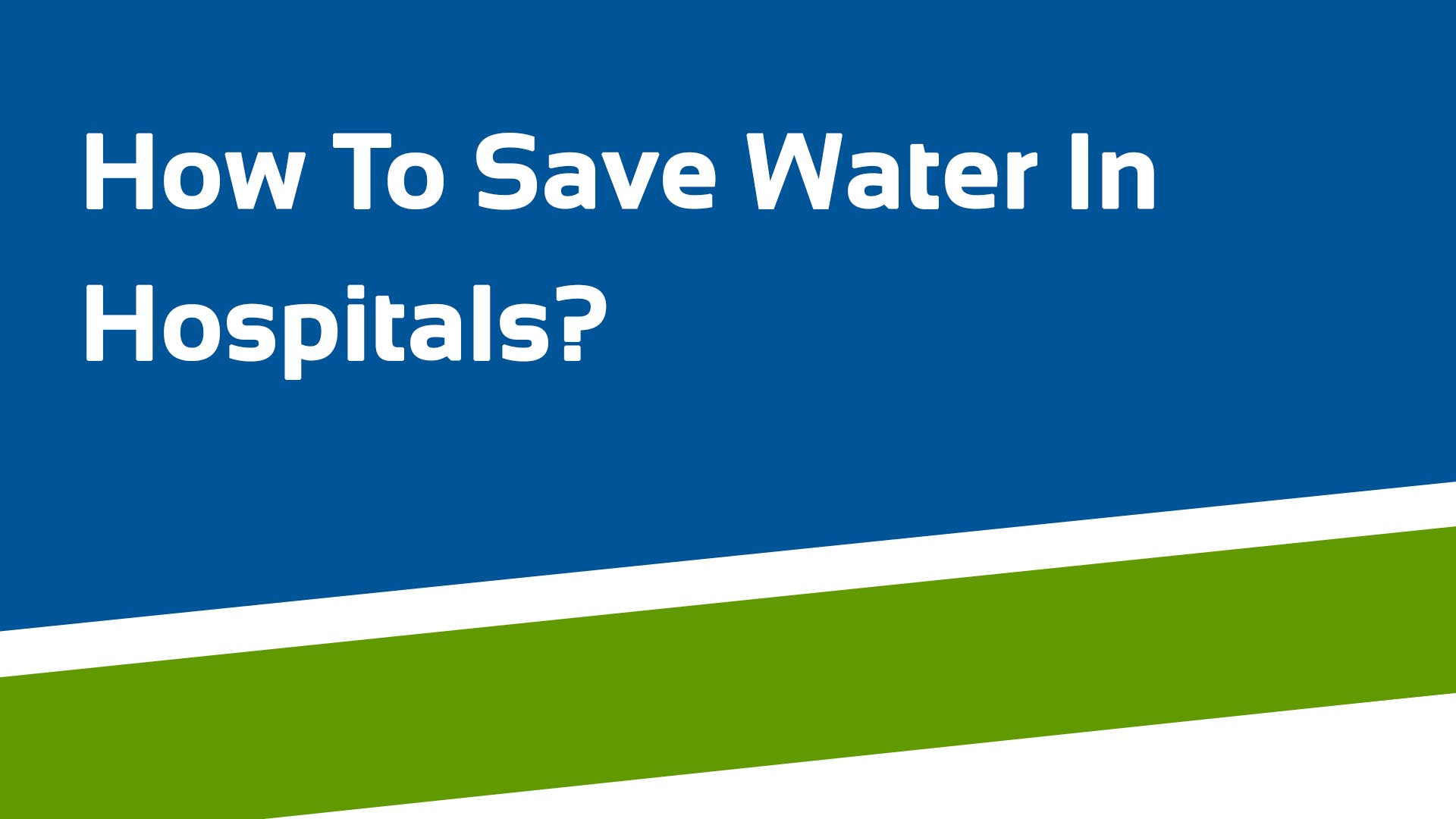 How To Save Water In Hospitals? Save Water Tips