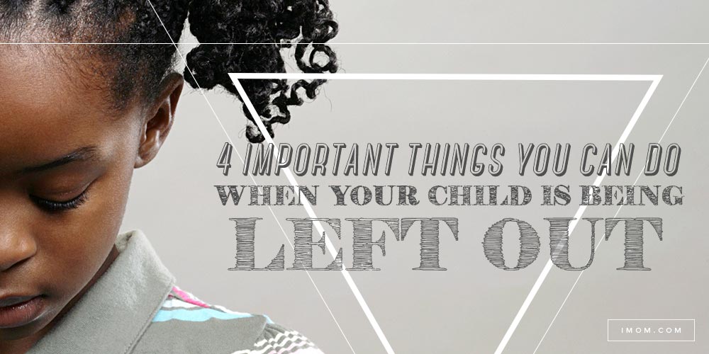 4 Important Things You Can Do When Your Child is Being Left Out iMom