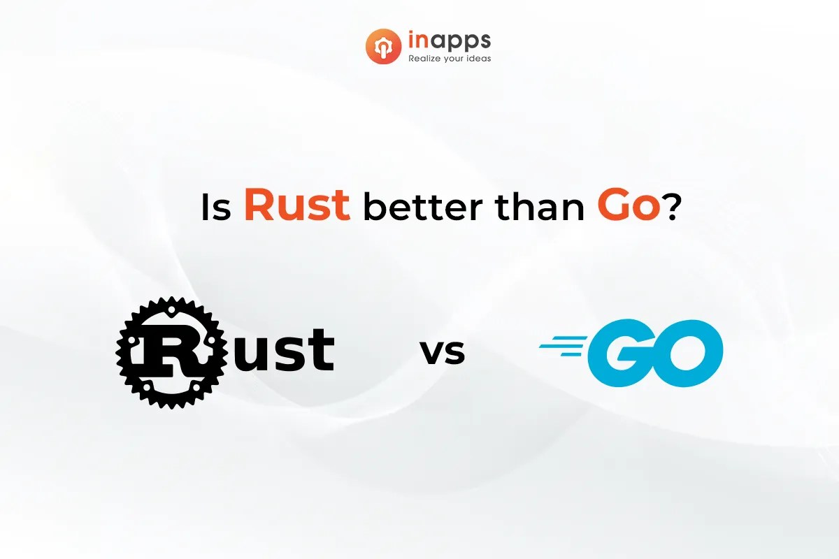 Go vs Rust Which one is better for your software projects InApps