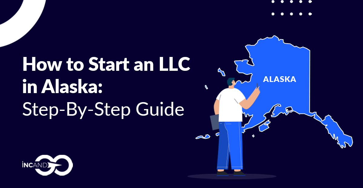 How to Start an LLC in Alaska StepbyStep Guide 2023