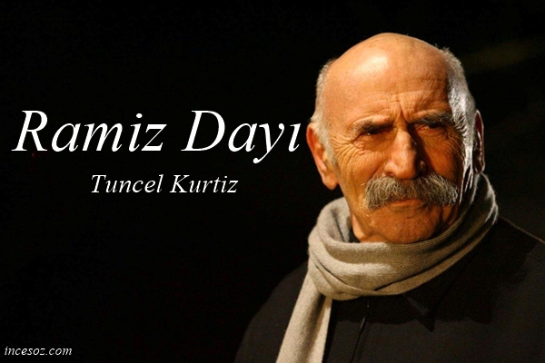 Ramiz Dayı Sözleri Güzel Sözler, İnce Sözler, Anlamlı Sözler Güzel Sözler