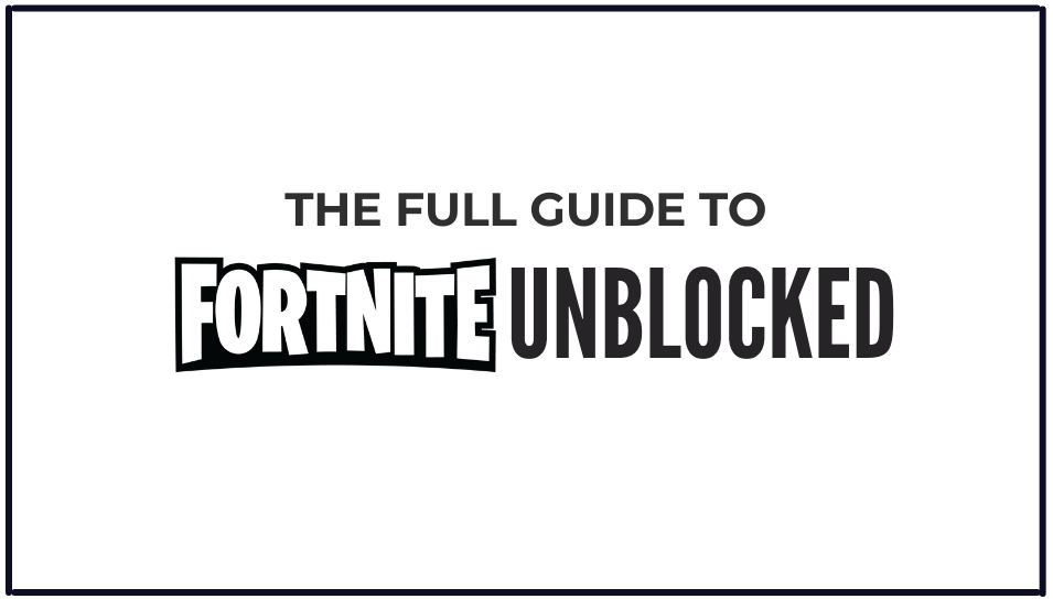 Guide to Fortnite Unblocked Incognitown