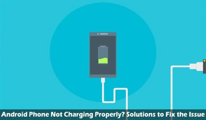 Android Phone Not Charging Properly? Solutions to Fix the Issue
